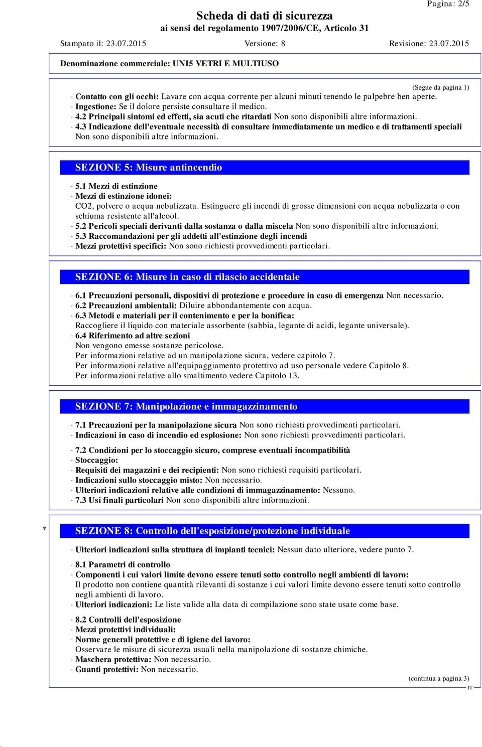 3 Indicazione dell'eventuale necessità di consultare immediatamente un medico e di trattamenti speciali Non sono disponibili altre informazioni. SEZIONE 5: Misure antincendio 5.