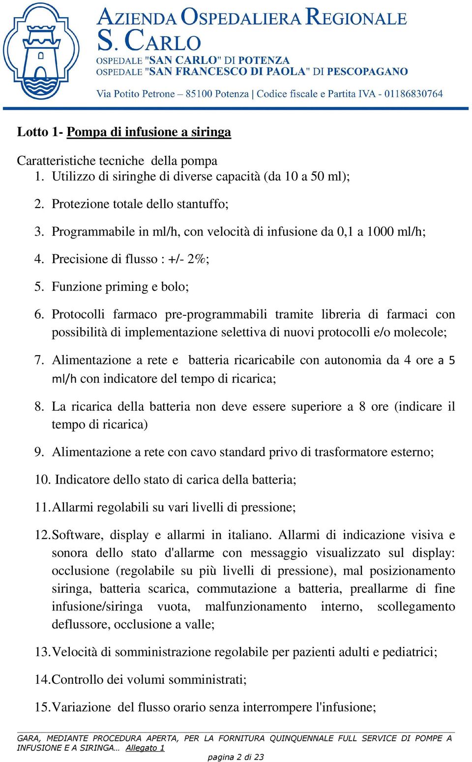 Protocolli farmaco pre-programmabili tramite libreria di farmaci con possibilità di implementazione selettiva di nuovi protocolli e/o molecole; 7.