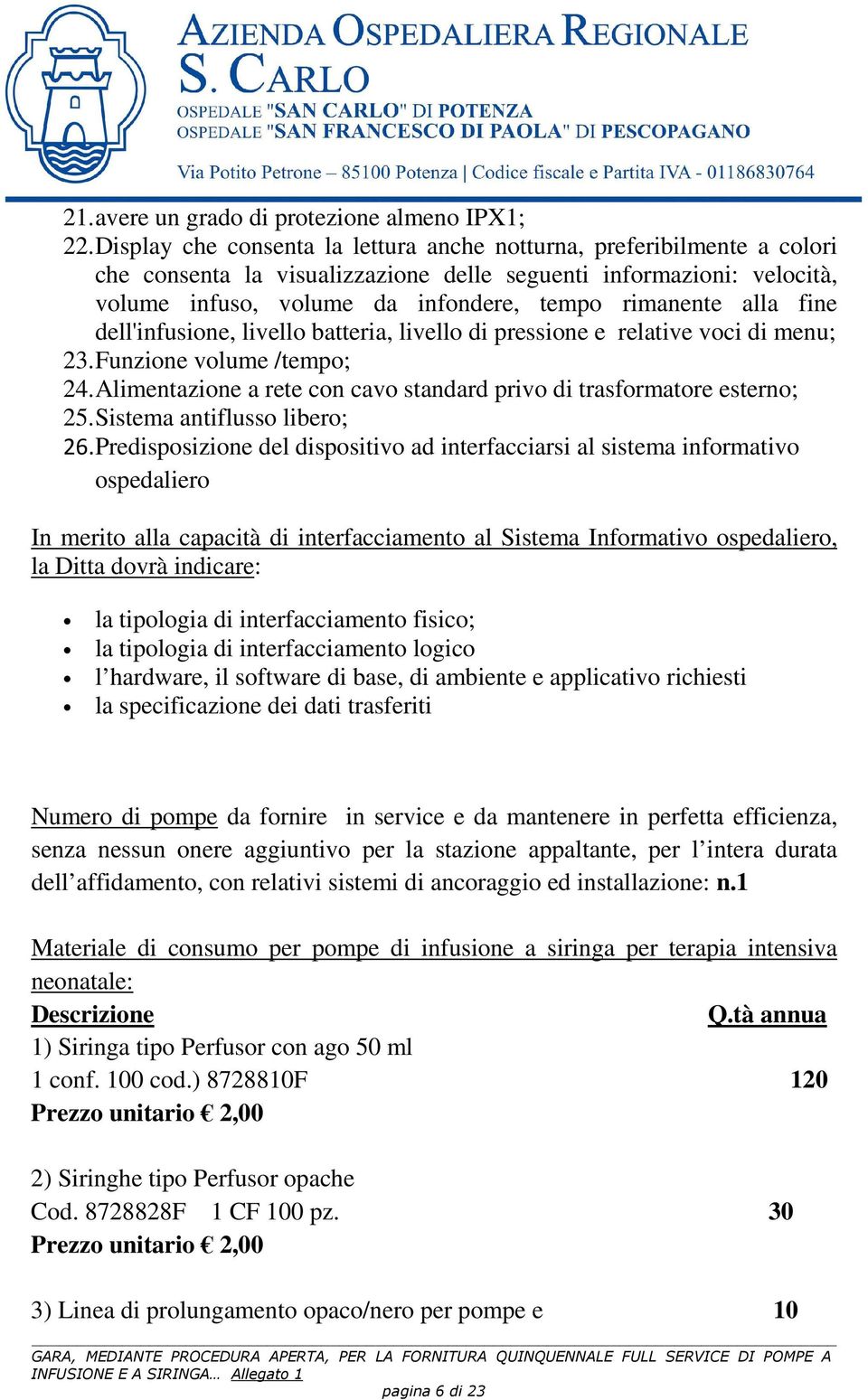 alla fine dell'infusione, livello batteria, livello di pressione e relative voci di menu; 23. Funzione volume /tempo; 24. Alimentazione a rete con cavo standard privo di trasformatore esterno; 25.