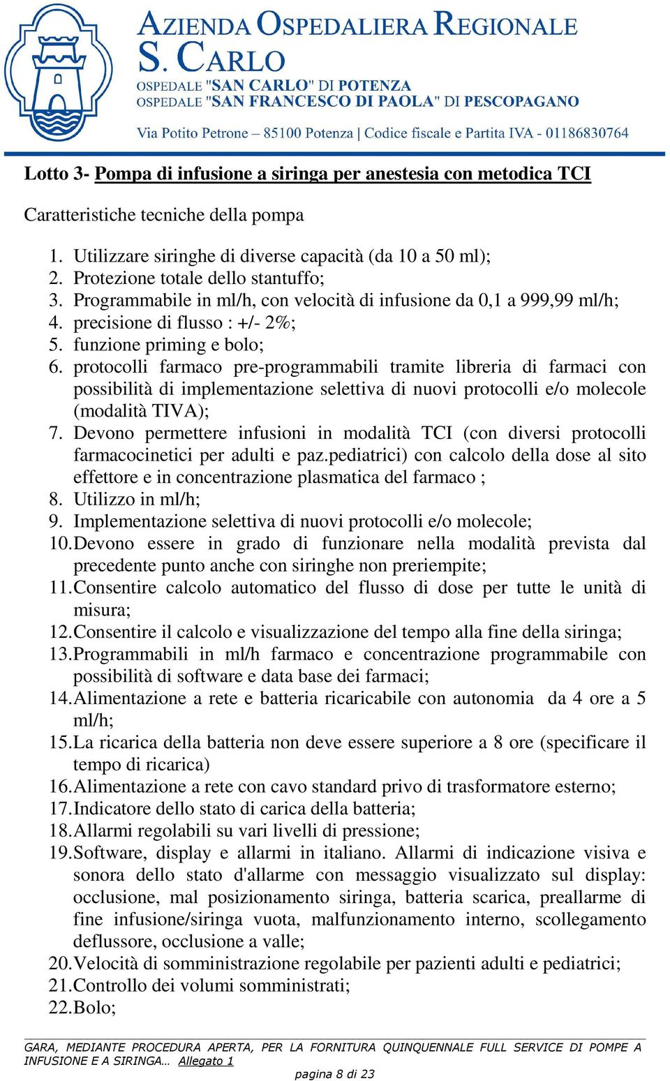 protocolli farmaco pre-programmabili tramite libreria di farmaci con possibilità di implementazione selettiva di nuovi protocolli e/o molecole (modalità TIVA); 7.