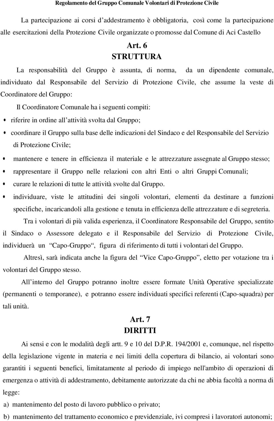 Gruppo: Il Coordinatore Comunale ha i seguenti compiti: riferire in ordine all attività svolta dal Gruppo; coordinare il Gruppo sulla base delle indicazioni del Sindaco e del Responsabile del