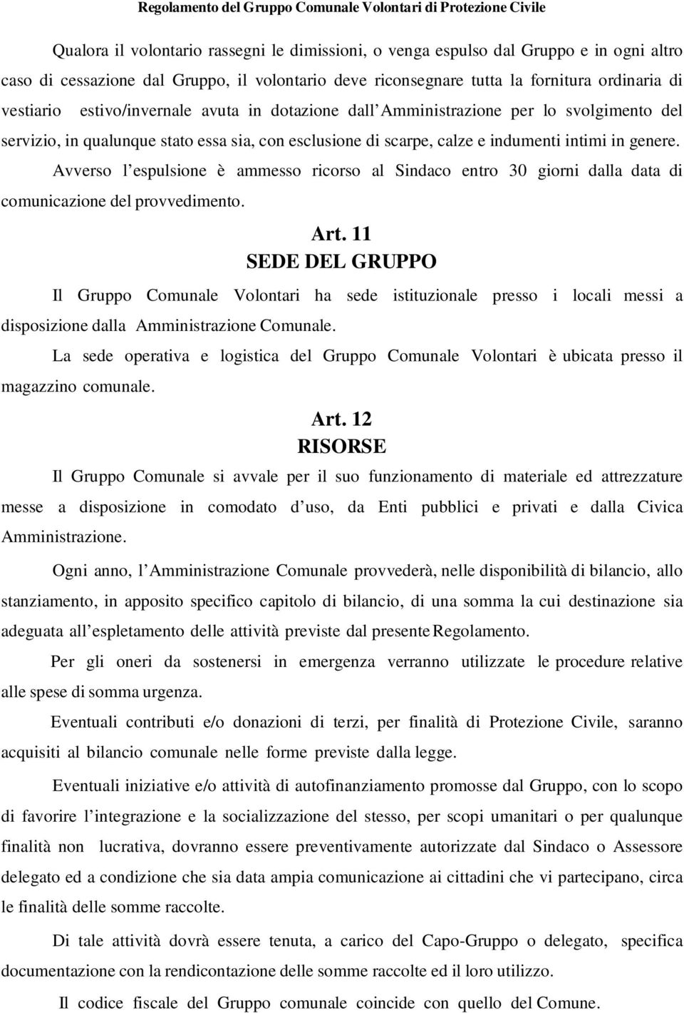 Avverso l espulsione è ammesso ricorso al Sindaco entro 30 giorni dalla data di comunicazione del provvedimento. Art.