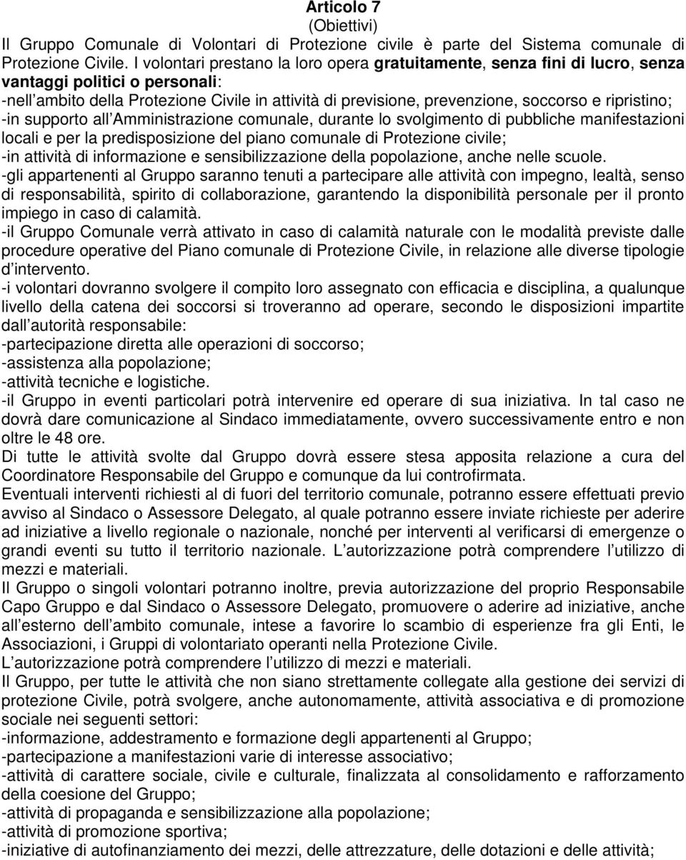 ripristino; -in supporto all Amministrazione comunale, durante lo svolgimento di pubbliche manifestazioni locali e per la predisposizione del piano comunale di Protezione civile; -in attività di