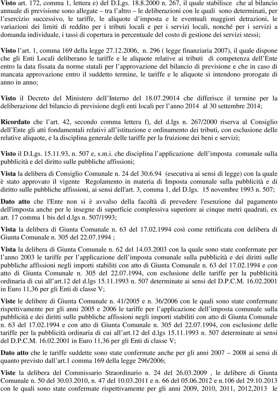 e le eventuali maggiori detrazioni, le variazioni dei limiti di reddito per i tributi locali e per i servizi locali, nonché per i servizi a domanda individuale, i tassi di copertura in percentuale