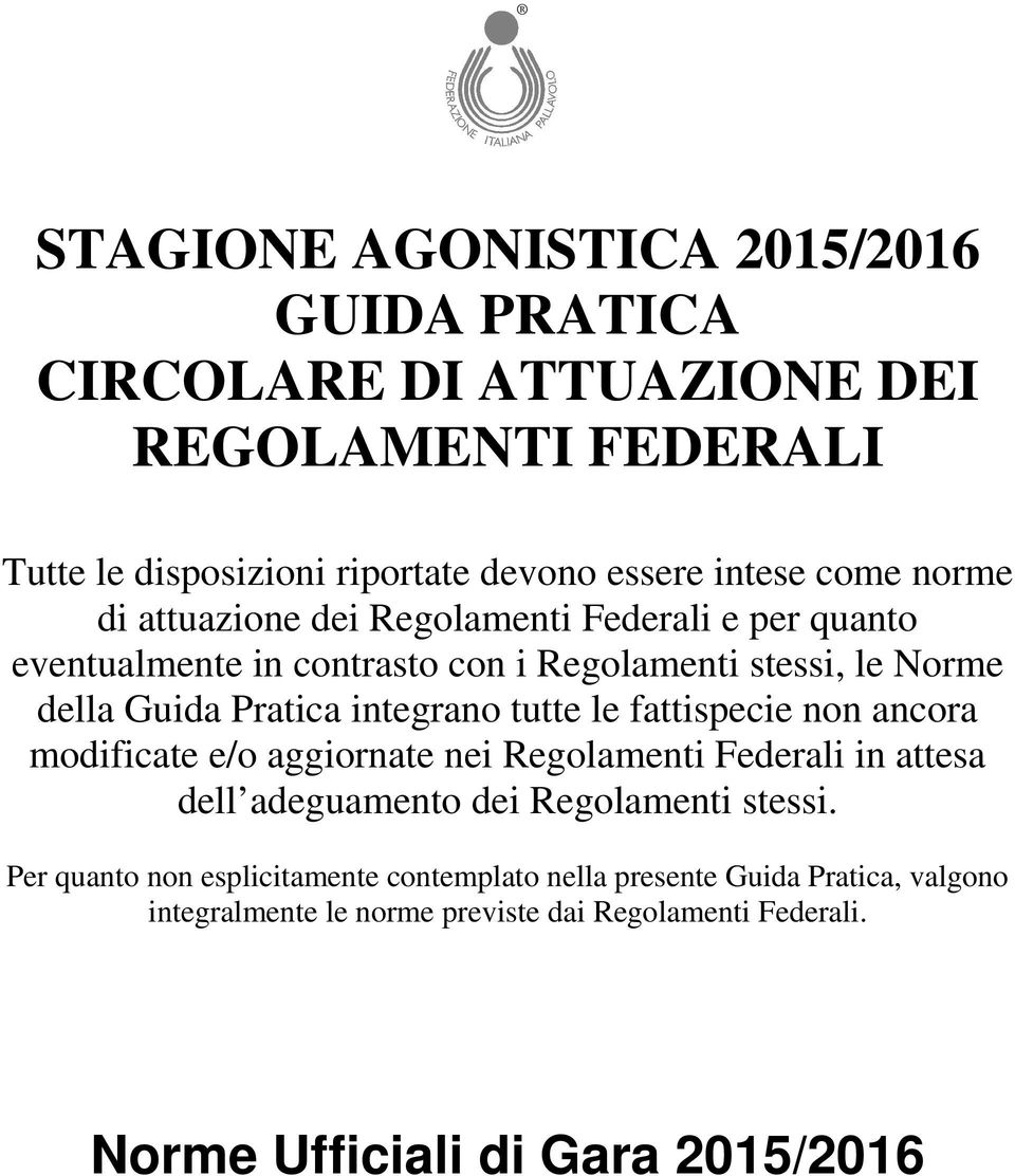 tutte le fattispecie non ancora modificate e/o aggiornate nei Regolamenti Federali in attesa dell adeguamento dei Regolamenti stessi.