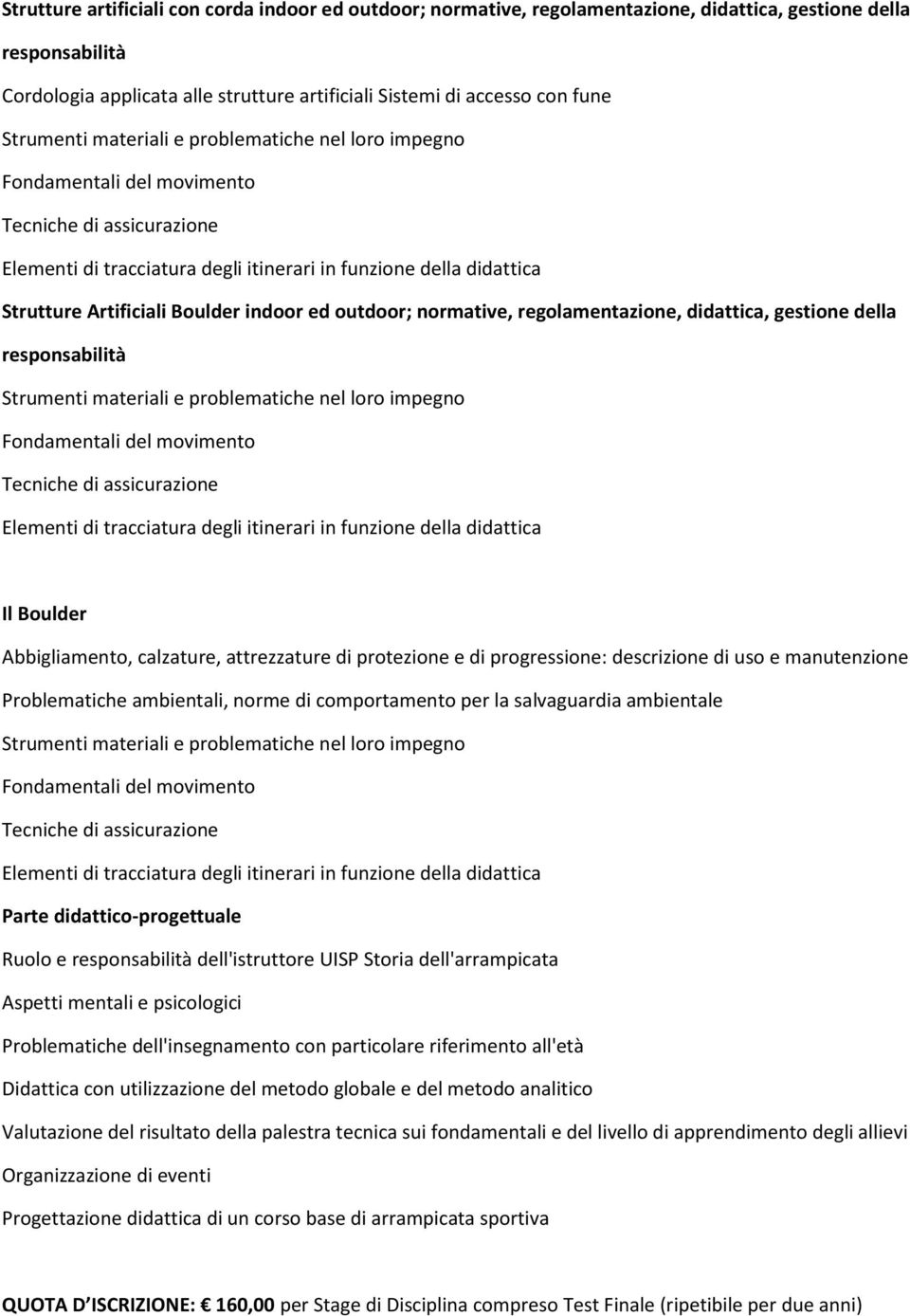 progressione: descrizione di uso e manutenzione Problematiche ambientali, norme di comportamento per la salvaguardia ambientale Parte didattico-progettuale Ruolo e responsabilità dell'istruttore UISP