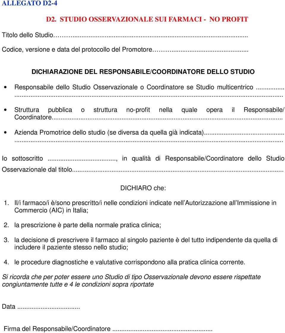 ..... Struttura pubblica o struttura no-profit nella quale opera il Responsabile/ Coordinatore... Azienda Promotrice dello studio (se diversa da quella già indicata)...... Io sottoscritto.