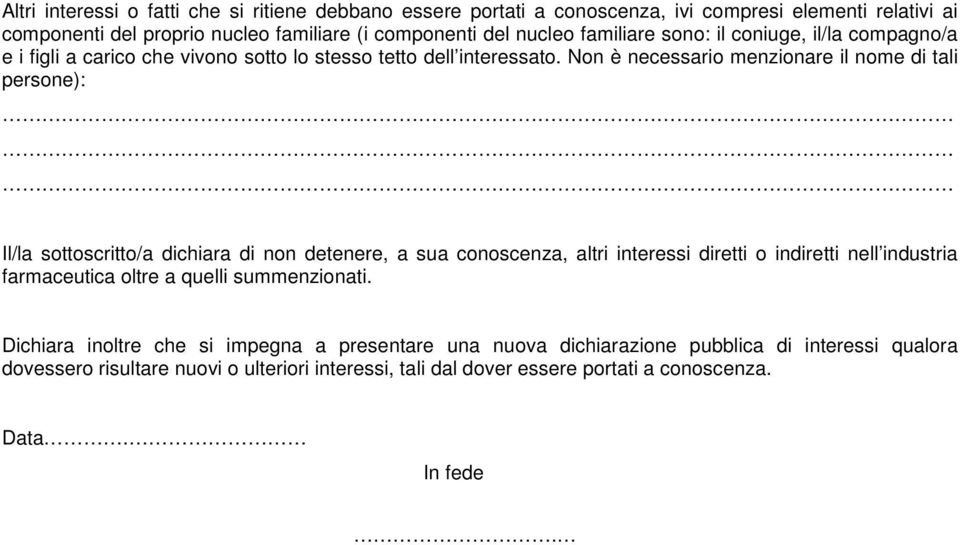 Non è necessario menzionare il nome di tali persone): Il/la sottoscritto/a dichiara di non detenere, a sua conoscenza, altri interessi diretti o indiretti nell industria