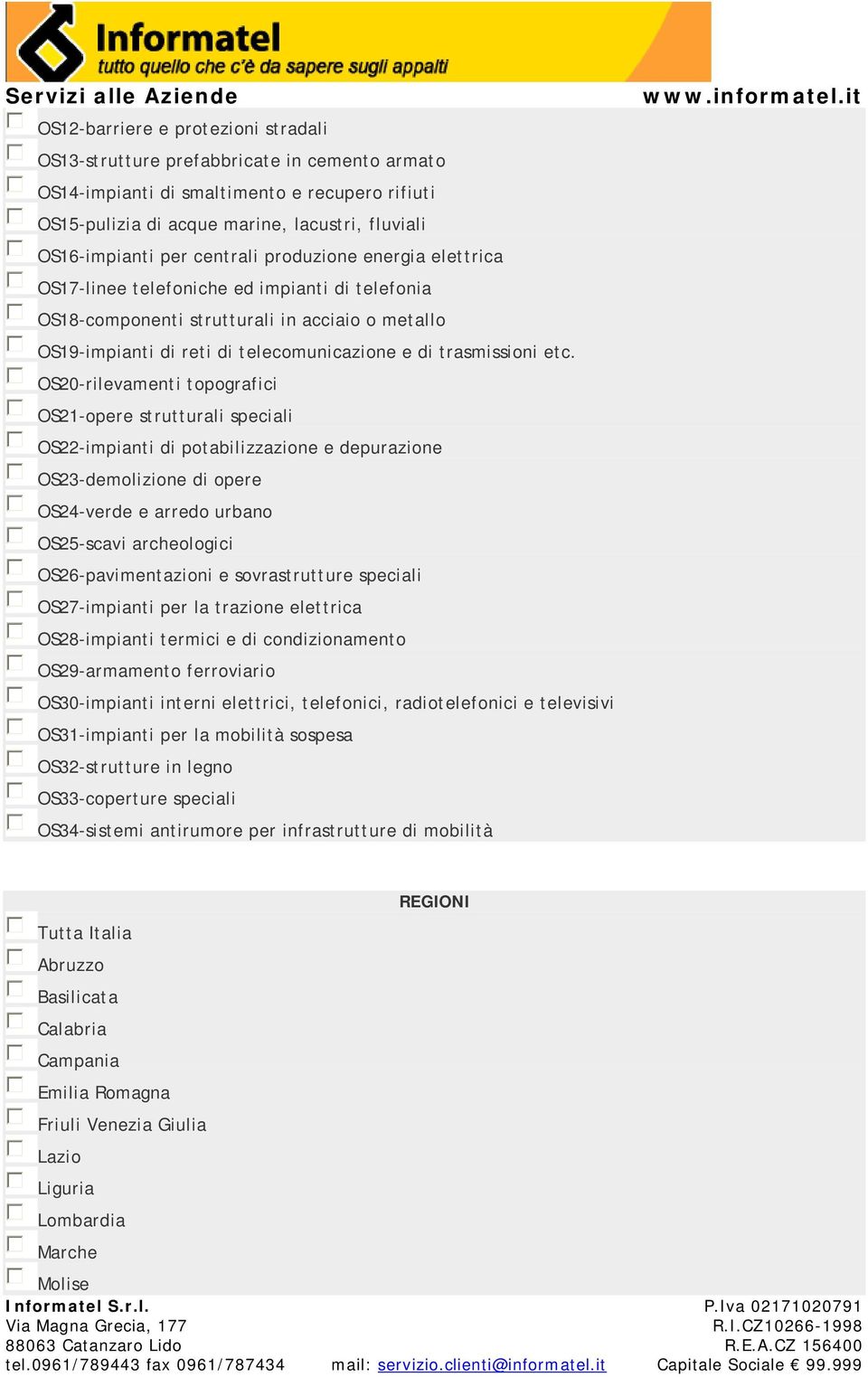 OS20-rilevamenti topografici OS21-opere strutturali speciali OS22-impianti di potabilizzazione e depurazione OS23-demolizione di opere OS24-verde e arredo urbano OS25-scavi archeologici