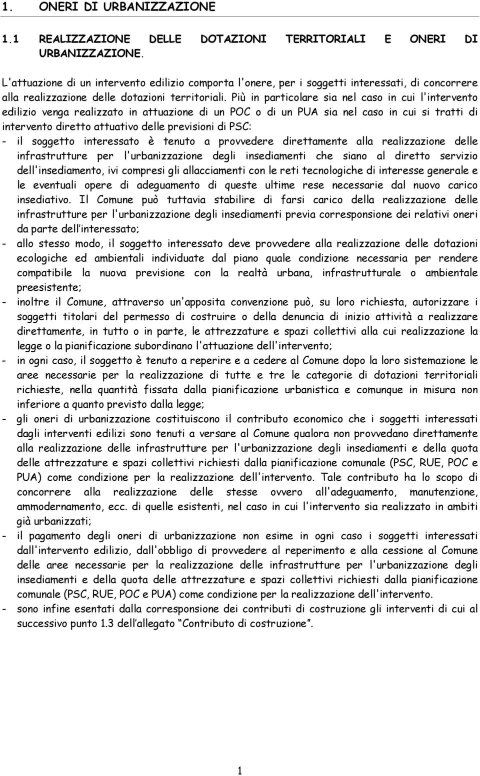 Più in particolare sia nel caso in cui l'intervento edilizio venga realizzato in attuazione di un POC o di un PUA sia nel caso in cui si tratti di intervento diretto attuativo delle previsioni di