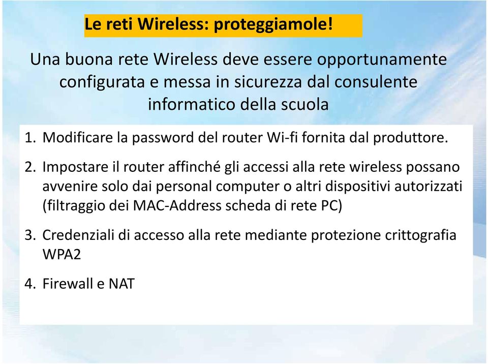 Modificare la password del router Wi-fi fornita dal produttore. 2.