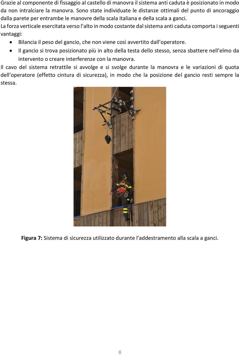 La forza verticale esercitata verso l alto in modo costante dal sistema anti caduta comporta i seguenti vantaggi: Bilancia il peso del gancio, che non viene così avvertito dall operatore.