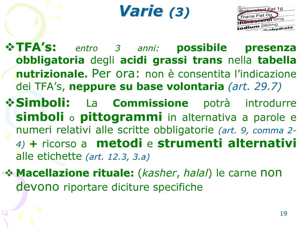 7) Simboli: La Commissione potrà introdurre simboli o pittogrammi in alternativa a parole e numeri relativi alle scritte