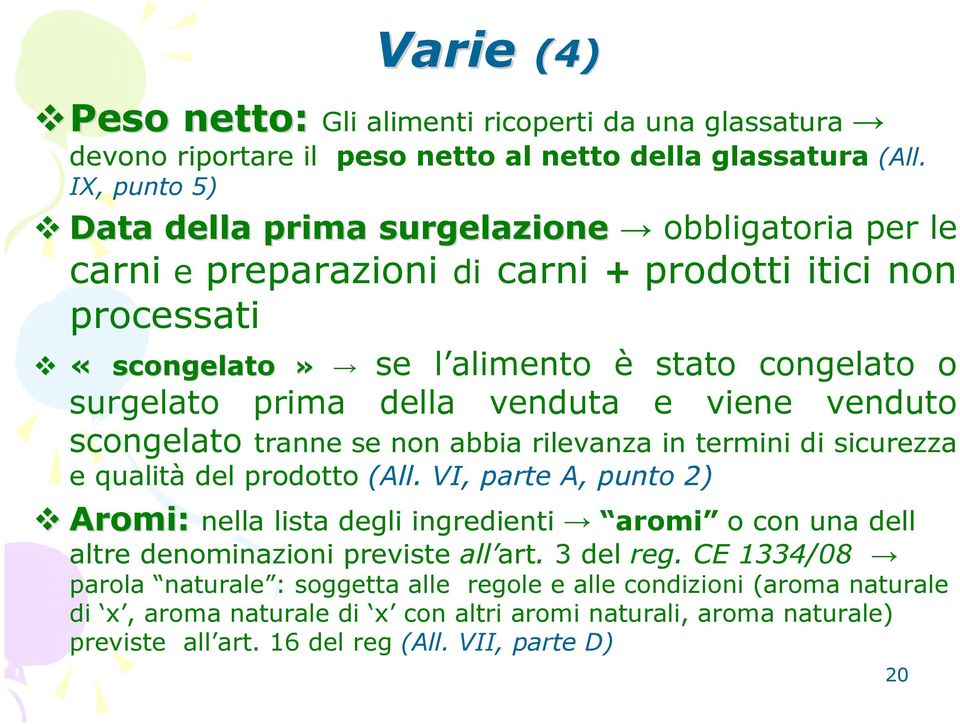 della venduta e viene venduto scongelato tranne se non abbia rilevanza in termini di sicurezza e qualità del prodotto (All.