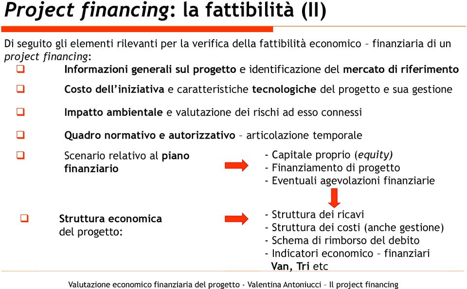 esso connessi Quadro normativo e autorizzativo articolazione temporale Scenario relativo al piano finanziario - Capitale proprio (equity) - Finanziamento di progetto - Eventuali