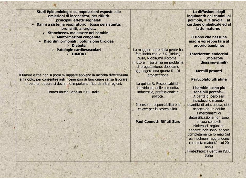 differenziata e il riciclo, per consentire agli inceneritori di funzionare senza lavorare in perdita, oppure si dovranno importare rifiuti da altre regioni.