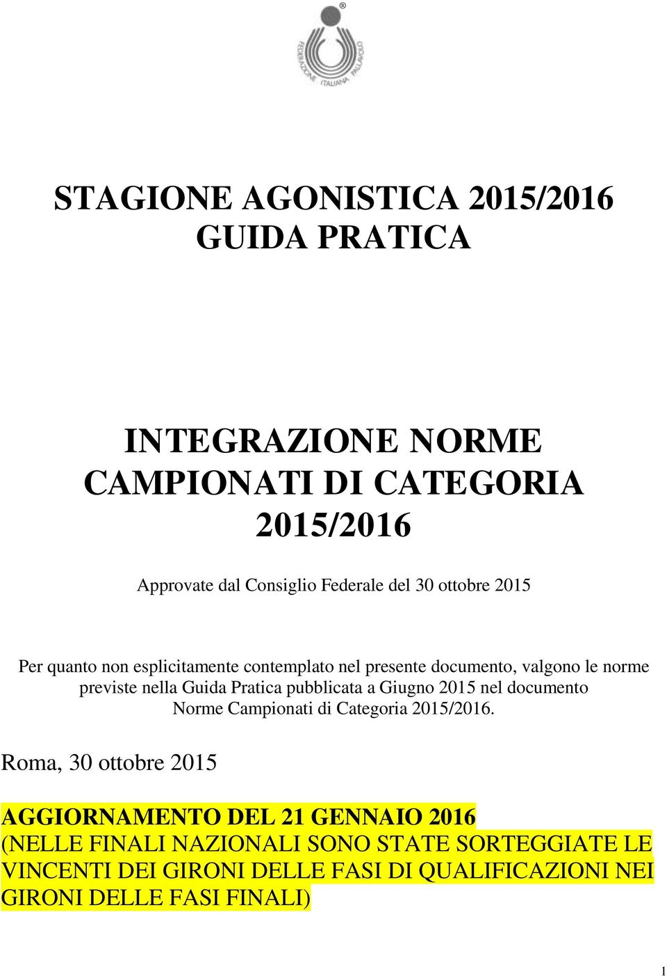 pubblicata a Giugno 2015 nel documento Norme Campionati di Categoria 2015/2016.