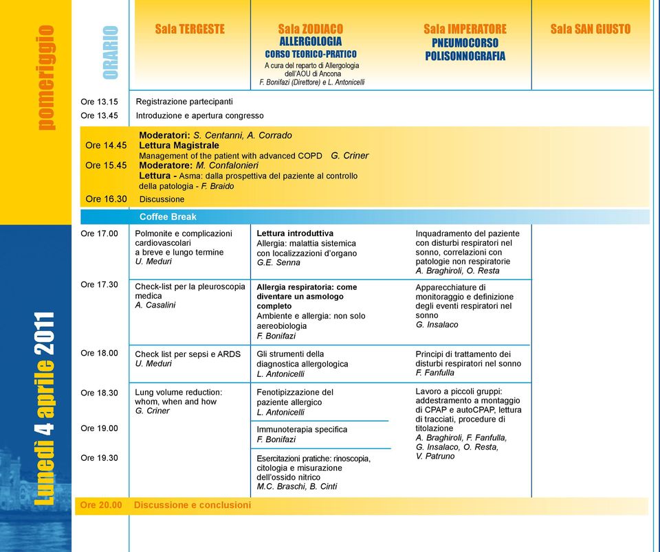 30 Registrazione partecipanti Introduzione e apertura congresso Moderatori: S. Centanni, A. Corrado Lettura Magistrale Management of the patient with advanced COPD G. Criner Moderatore: M.