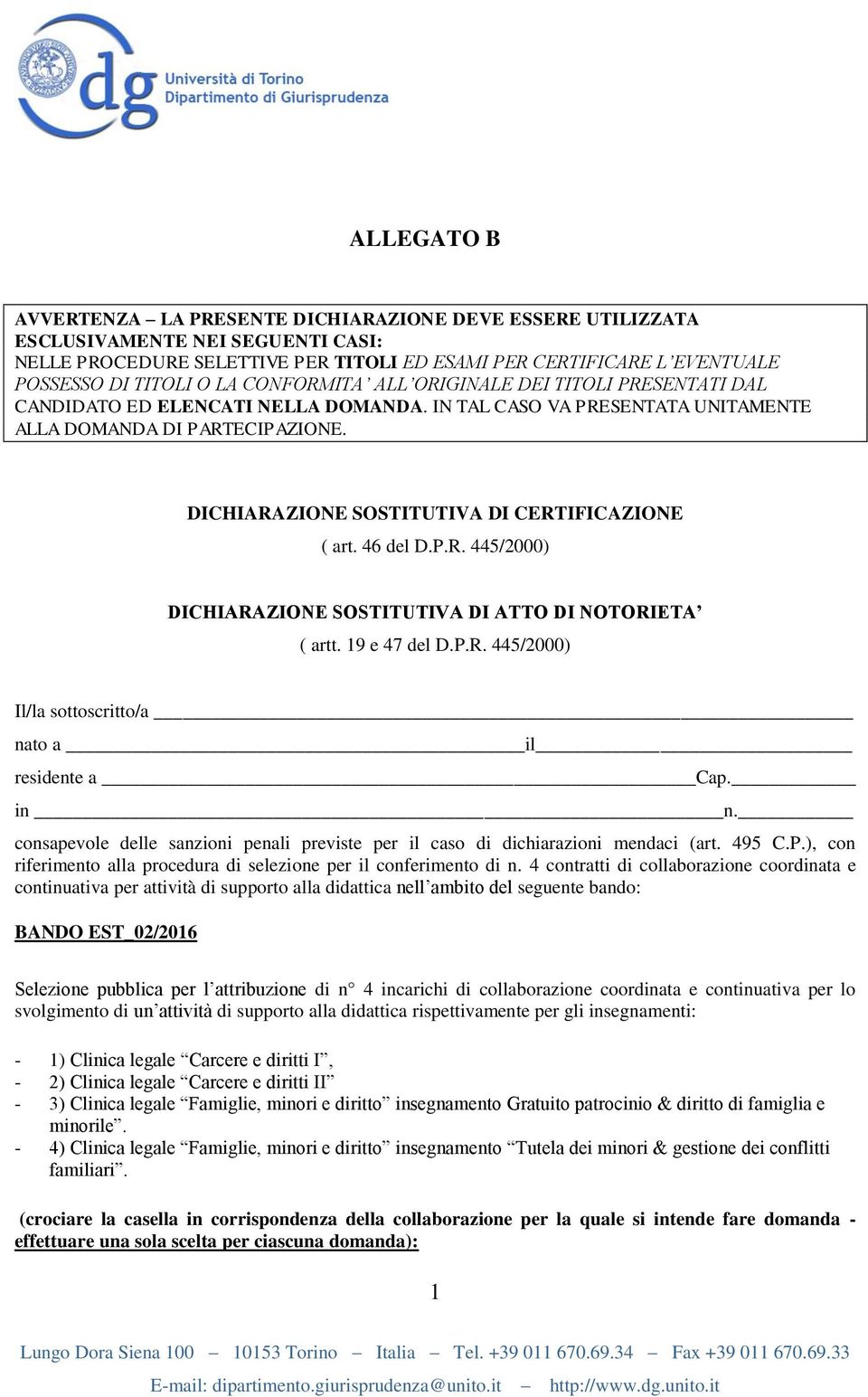 DICHIARAZIONE SOSTITUTIVA DI CERTIFICAZIONE ( art. 46 del D.P.R. 445/2000) DICHIARAZIONE SOSTITUTIVA DI ATTO DI NOTORIETA ( artt. 19 e 47 del D.P.R. 445/2000) Il/la sottoscritto/a nato a il residente a Cap.