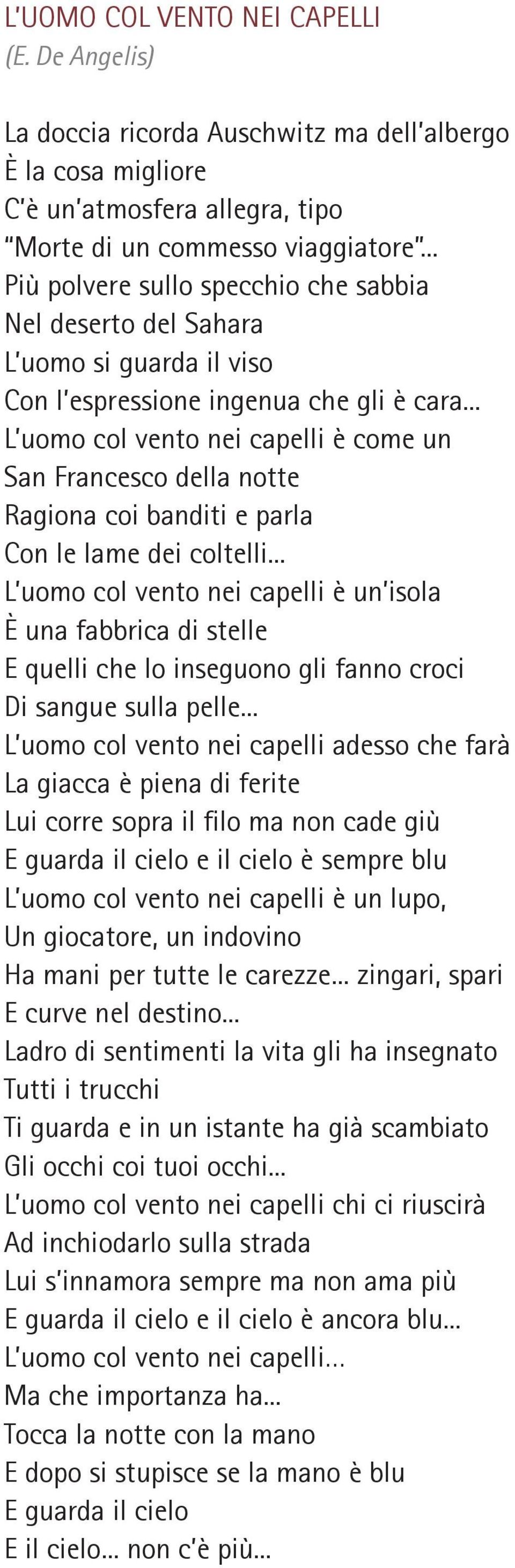 .. L uomo col vento nei capelli è come un San Francesco della notte Ragiona coi banditi e parla Con le lame dei coltelli.