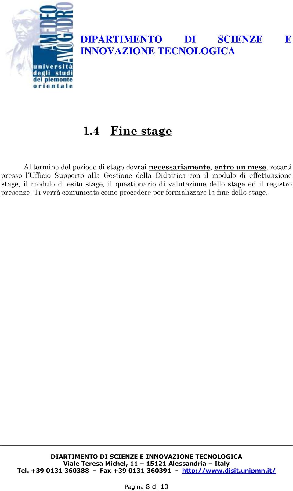 effettuazione stage, il modulo di esito stage, il questionario di valutazione dello stage ed