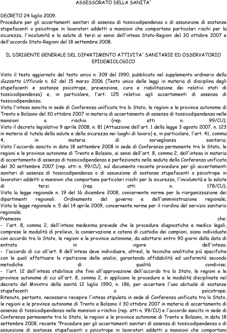 sicurezza, l'incolumità e la salute di terzi ai sensi dell'intesa Stato-Regioni del 30 ottobre 2007 e dell'accordo Stato-Regioni del 18 settembre 2008.