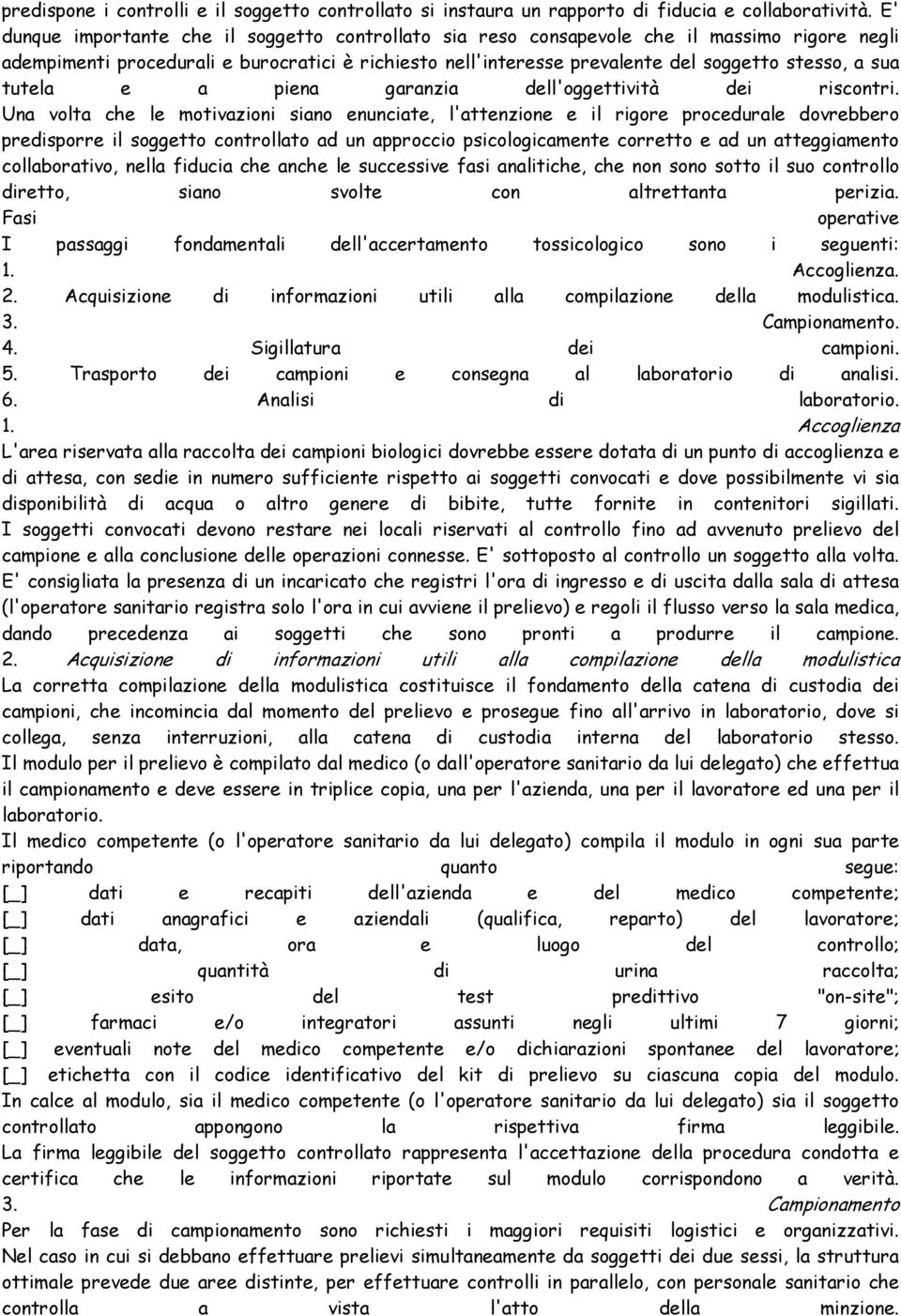 sua tutela e a piena garanzia dell'oggettività dei riscontri.