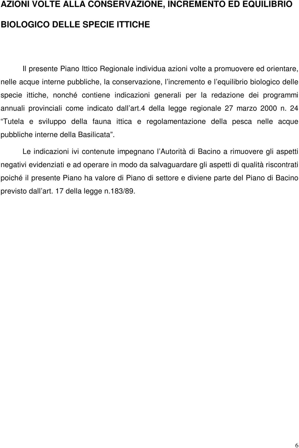 4 della legge regionale 27 marzo 2000 n. 24 Tutela e sviluppo della fauna ittica e regolamentazione della pesca nelle acque pubbliche interne della Basilicata.