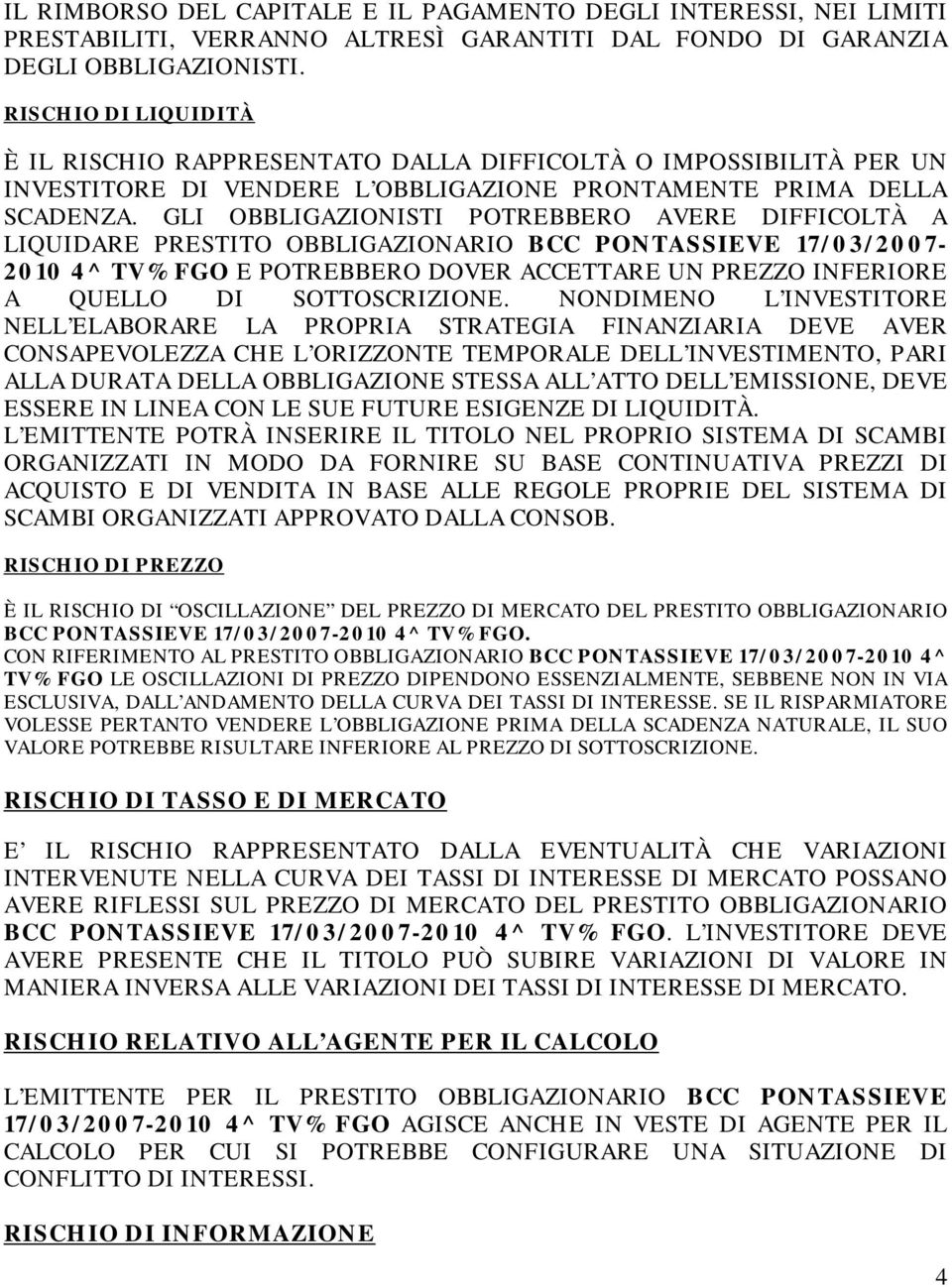 GLI OBBLIGAZIONISTI POTREBBERO AVERE DIFFICOLTÀ A LIQUIDARE PRESTITO OBBLIGAZIONARIO BCC PONTASSIEVE 17/03/2007-2010 4^ TV% FGO E POTREBBERO DOVER ACCETTARE UN PREZZO INFERIORE A QUELLO DI