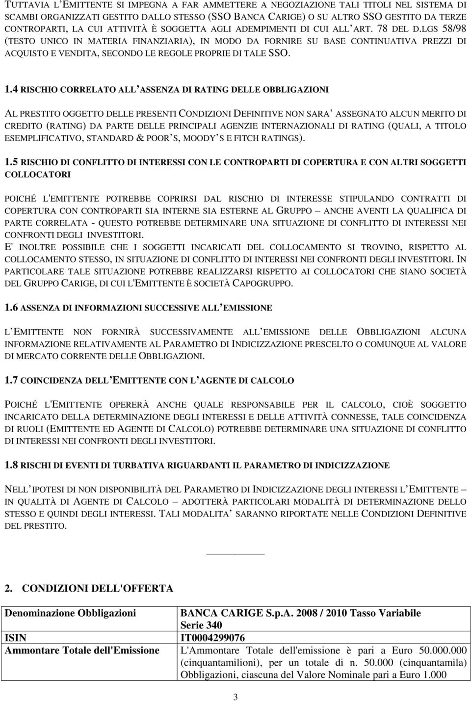 LGS 58/98 (TESTO UNICO IN MATERIA FINANZIARIA), IN MODO DA FORNIRE SU BASE CONTINUATIVA PREZZI DI ACQUISTO E VENDITA, SECONDO LE REGOLE PROPRIE DI TALE SSO. 1.