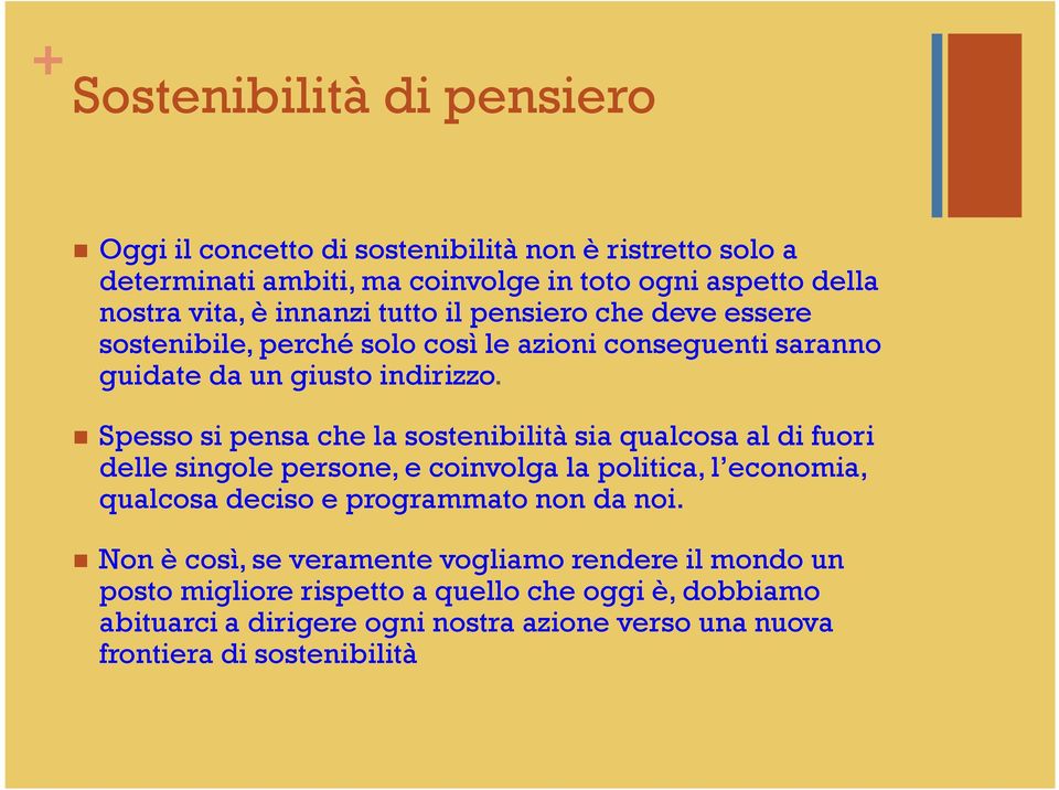 Spesso si pensa che la sostenibilità sia qualcosa al di fuori delle singole persone, e coinvolga la politica, l economia, qualcosa deciso e programmato non da