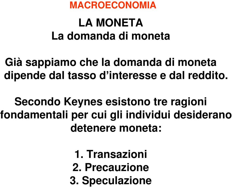 Secondo Keynes esistono tre ragioni fondamentali per cui gli