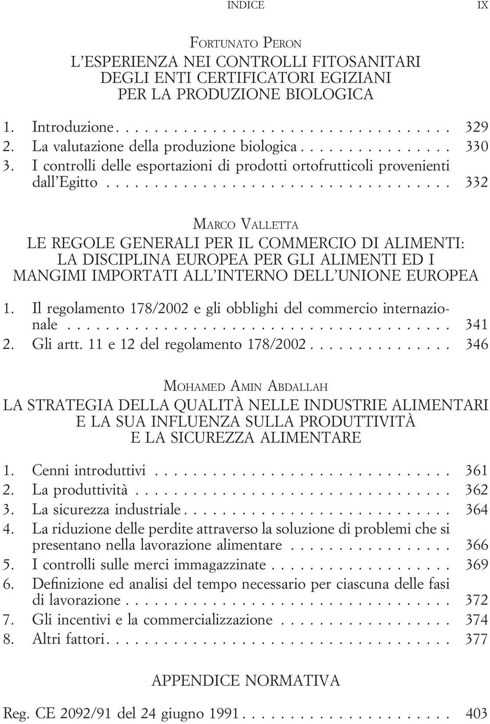 .. 332 MARCO VALLETTA LE REGOLE GENERALI PER IL COMMERCIO DI ALIMENTI: LA DISCIPLINA EUROPEA PER GLI ALIMENTI ED I MANGIMI IMPORTATI ALL INTERNO DELL UNIONE EUROPEA 1.