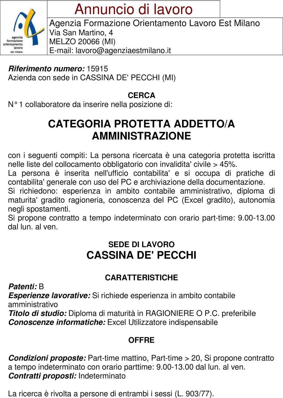 La persona è inserita nell'ufficio contabilita' e si occupa di pratiche di contabilita' generale con uso del PC e archiviazione della documentazione.