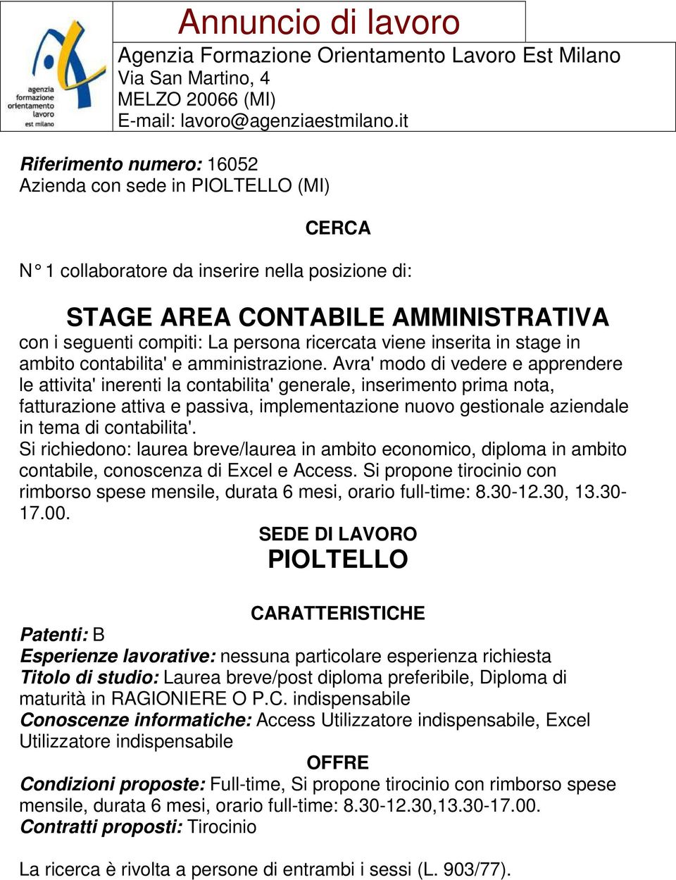 Avra' modo di vedere e apprendere le attivita' inerenti la contabilita' generale, inserimento prima nota, fatturazione attiva e passiva, implementazione nuovo gestionale aziendale in tema di