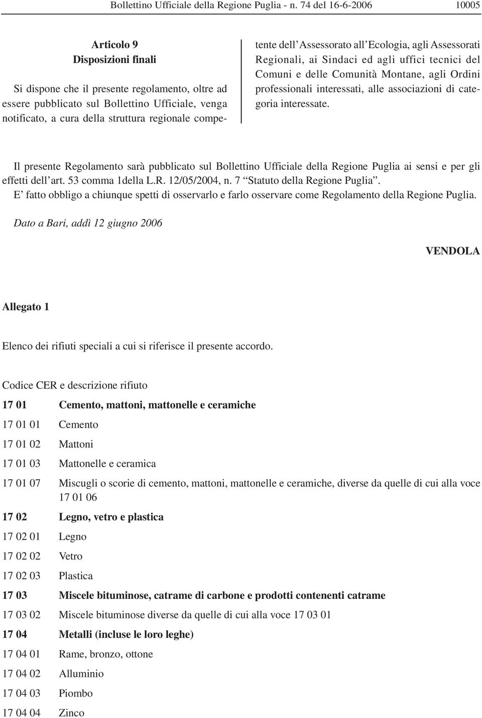 competente dell Assessorato all Ecologia, agli Assessorati Regionali, ai Sindaci ed agli uffici tecnici del Comuni e delle Comunità Montane, agli Ordini professionali interessati, alle associazioni