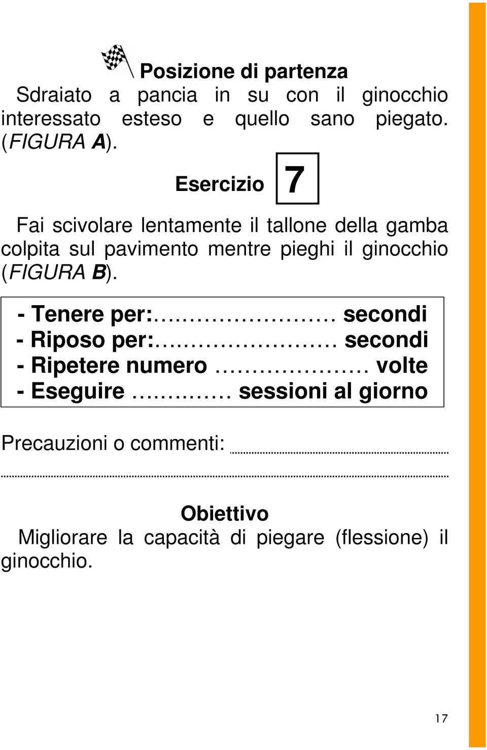 Esercizio 7 Fai scivolare lentamente il tallone della gamba colpita sul pavimento mentre pieghi il ginocchio