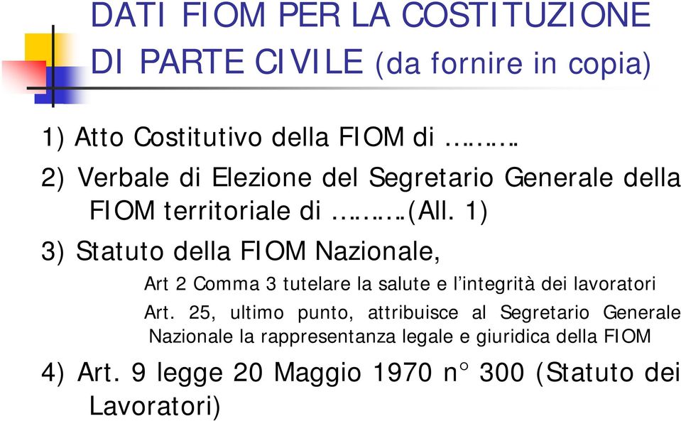 1) 3) Statuto della FIOM Nazionale, Art 2 Comma 3 tutelare la salute e l integrità dei lavoratori Art.