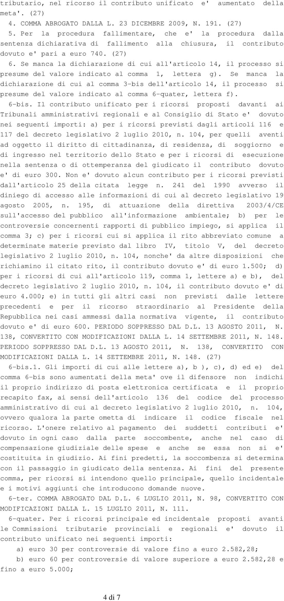 Se manca la dichiarazione di cui all'articolo 14, il processo si presume del valore indicato al comma 1, lettera g).