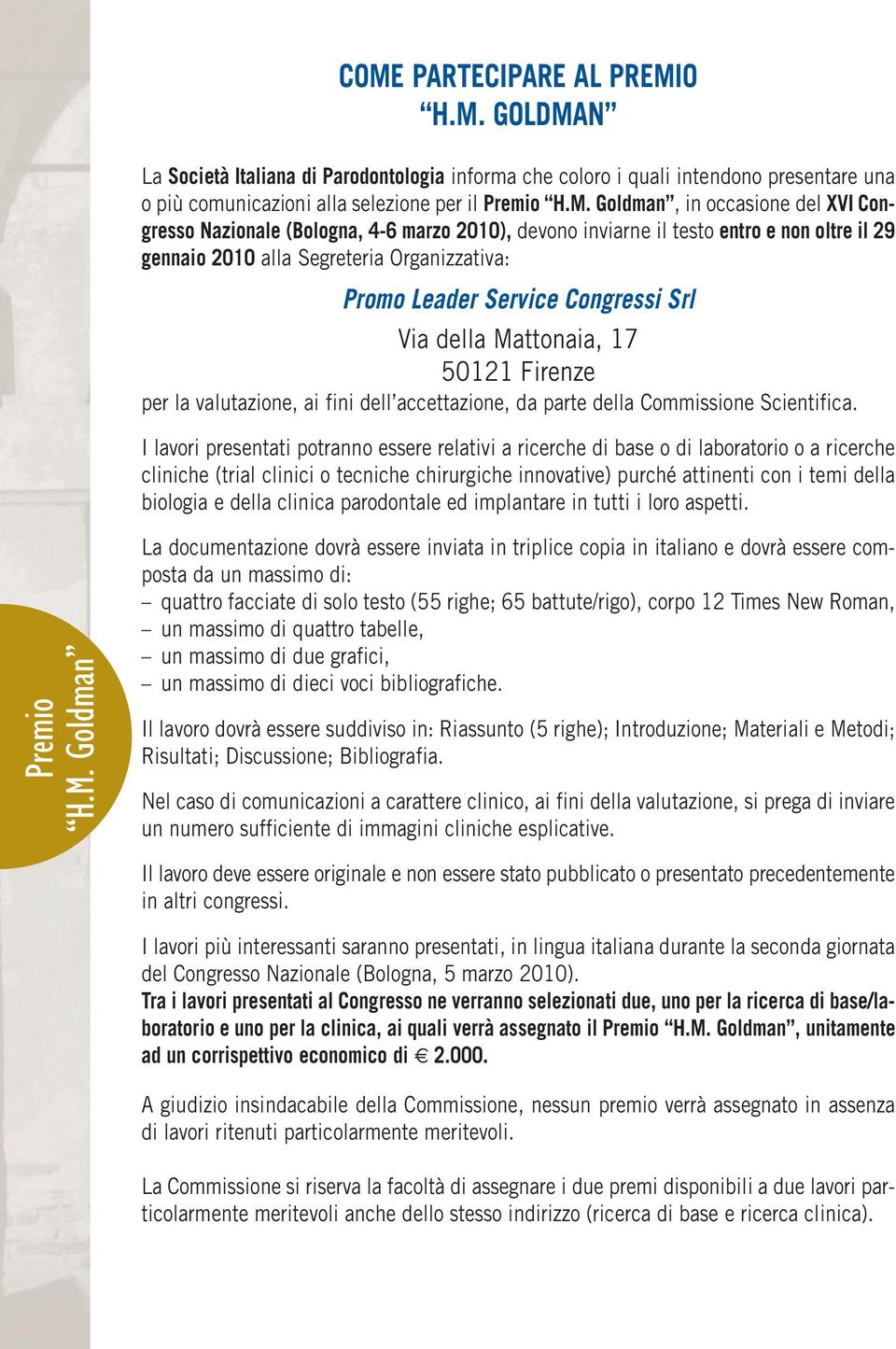 della Mattonaia, 17 50121 Firenze per la valutazione, ai fini dell accettazione, da parte della Commissione Scientifica.