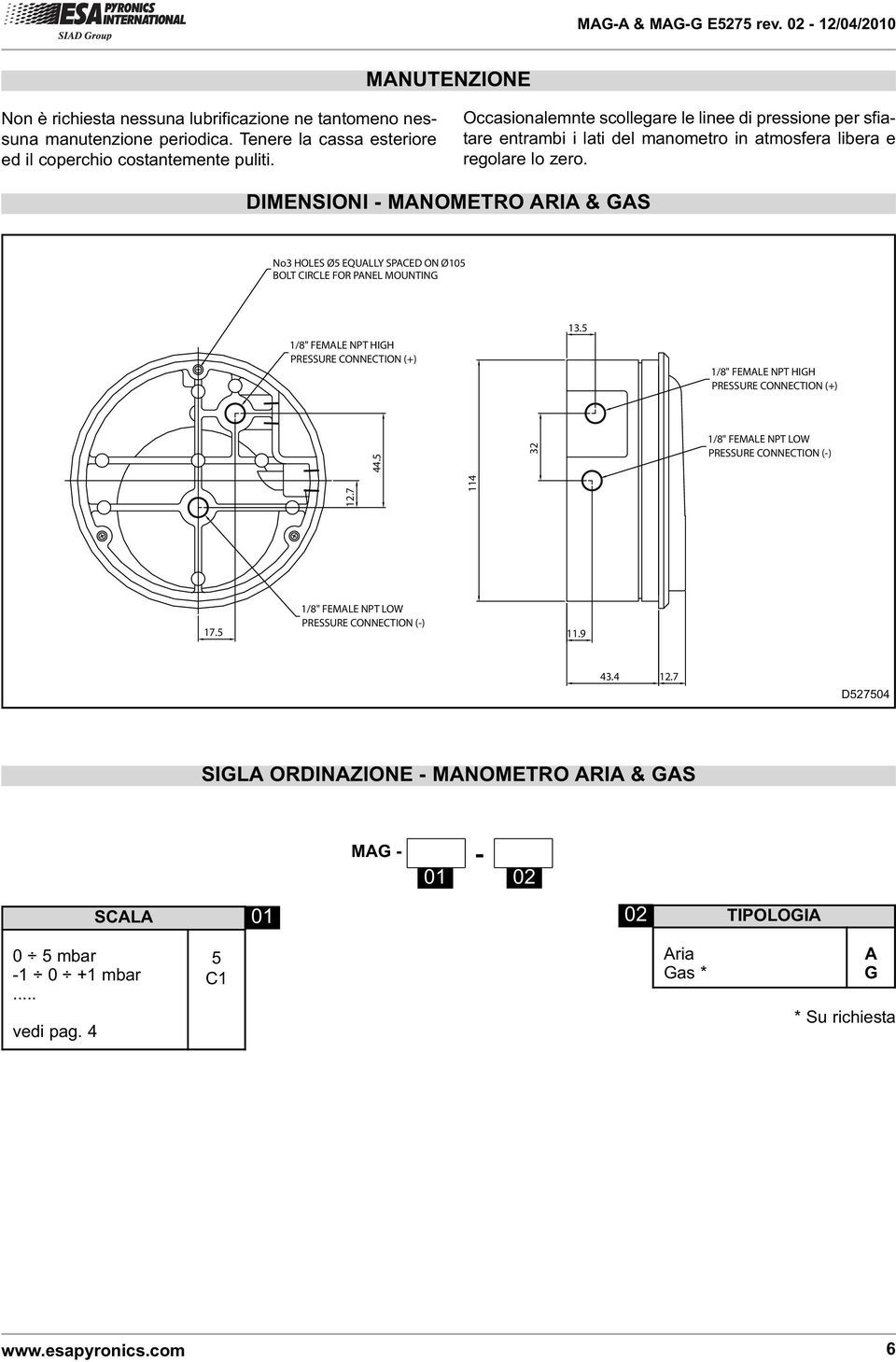 DIMENSIONI - MANOMETRO ARIA & GAS No3 HOLES Ø5 EQUALLY SPACED ON Ø105 BOLT CIRCLE FOR PANEL MOUNTING 1/8" FEMALE NPT HIGH PRESSURE CONNECTION (+) 13.
