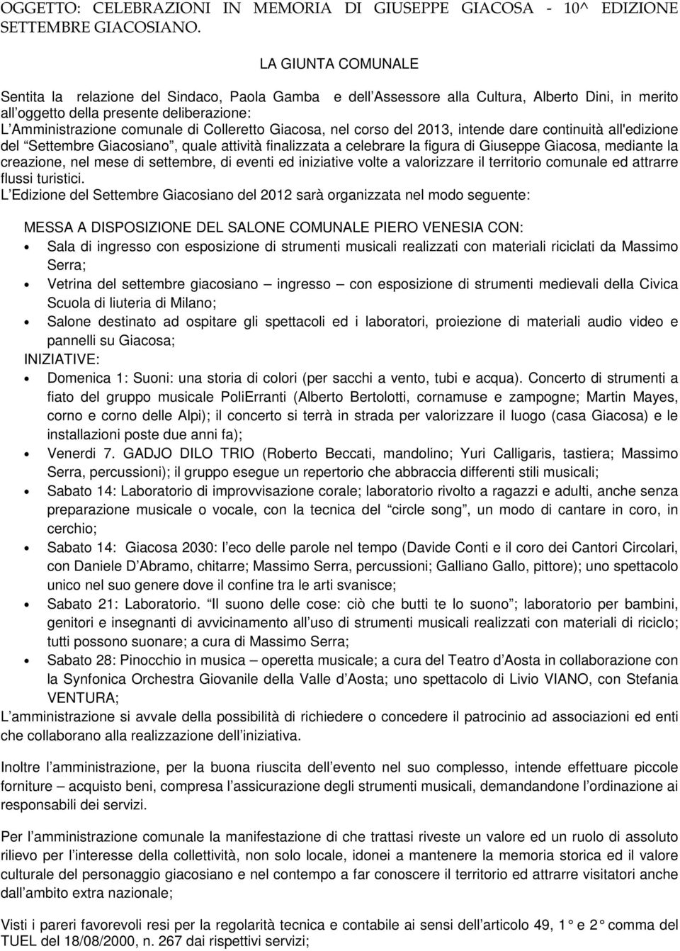 Colleretto Giacosa, nel corso del 2013, intende dare continuità all'edizione del Settembre Giacosiano, quale attività finalizzata a celebrare la figura di Giuseppe Giacosa, mediante la creazione, nel