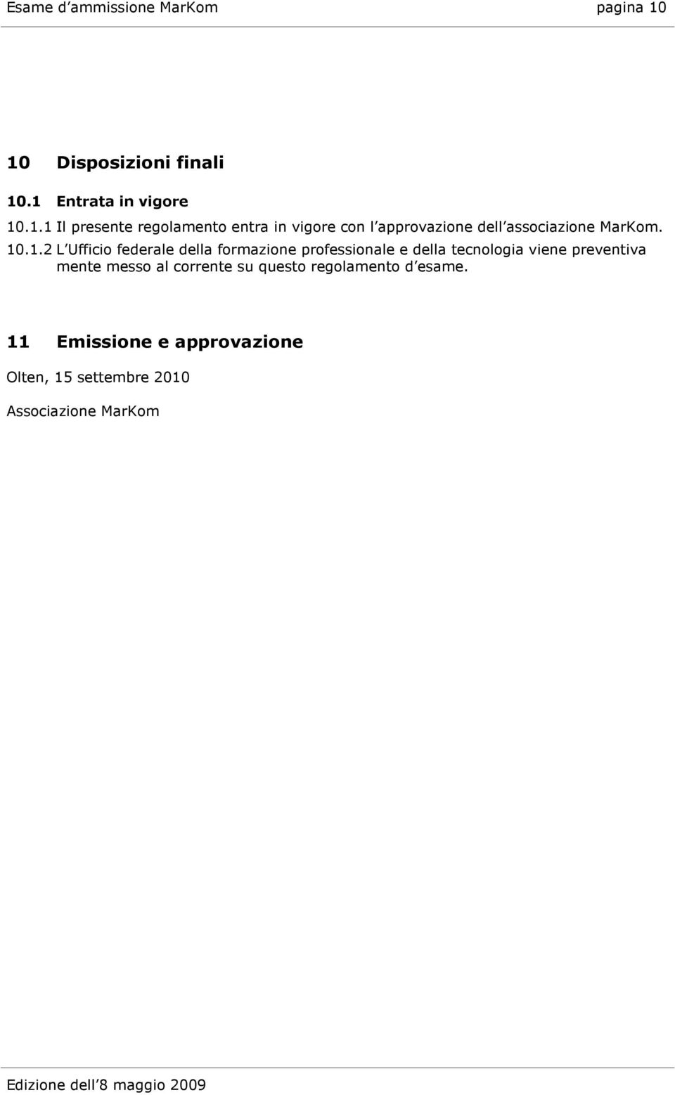 10.1.2 L Ufficio federale della formazione professionale e della tecnologia viene preventiva mente