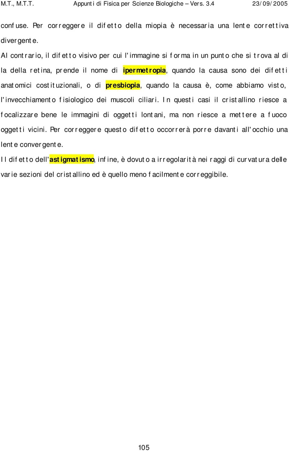 costituzionali, o di presbiopia, uando la causa è, come abbiamo visto, l'invecchiamento isiologico dei muscoli ciliari.