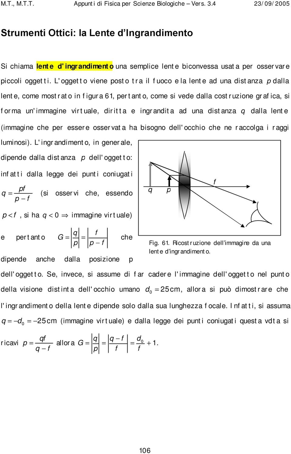 ingrandita ad una distanza dalla lente (immagine che per essere osservata ha bisogno dell'occhio che ne raccolga i raggi luminosi).