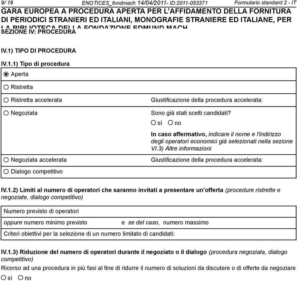 3) Altre informazioni Negoziata accelerata Giustificazione della procedura accelerata: Dialogo competitivo IV.1.