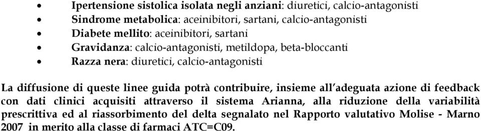 queste linee guida potrà contribuire, insieme all adeguata azione di feedback con dati clinici acquisiti attraverso il sistema Arianna, alla riduzione