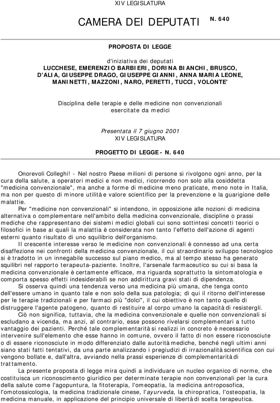 TUCCI, VOLONTE' Disciplina delle terapie e delle medicine non convenzionali esercitate da medici Presentata il 7 giugno 2001 XIV LEGISLATURA PROGETTO DI LEGGE - N. 640 Onorevoli Colleghi!