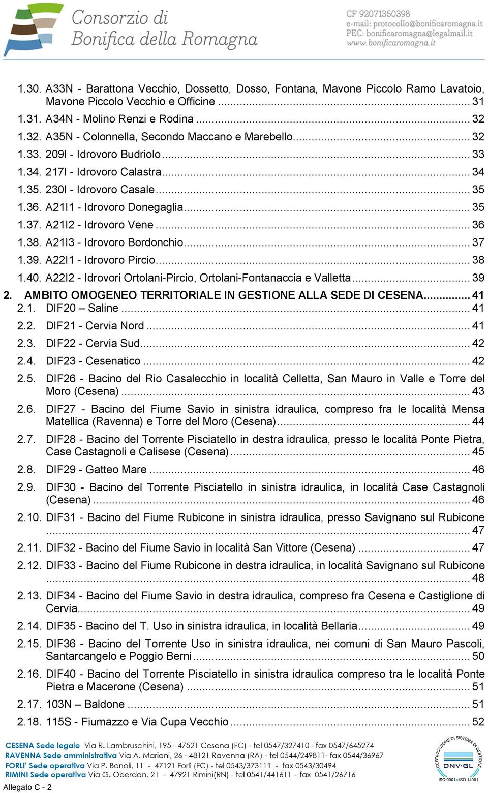 A21I1 - Idrovoro Donegaglia... 35 1.37. A21I2 - Idrovoro Vene... 36 1.38. A21I3 - Idrovoro Bordonchio... 37 1.39. A22I1 - Idrovoro Pircio... 38 1.40.