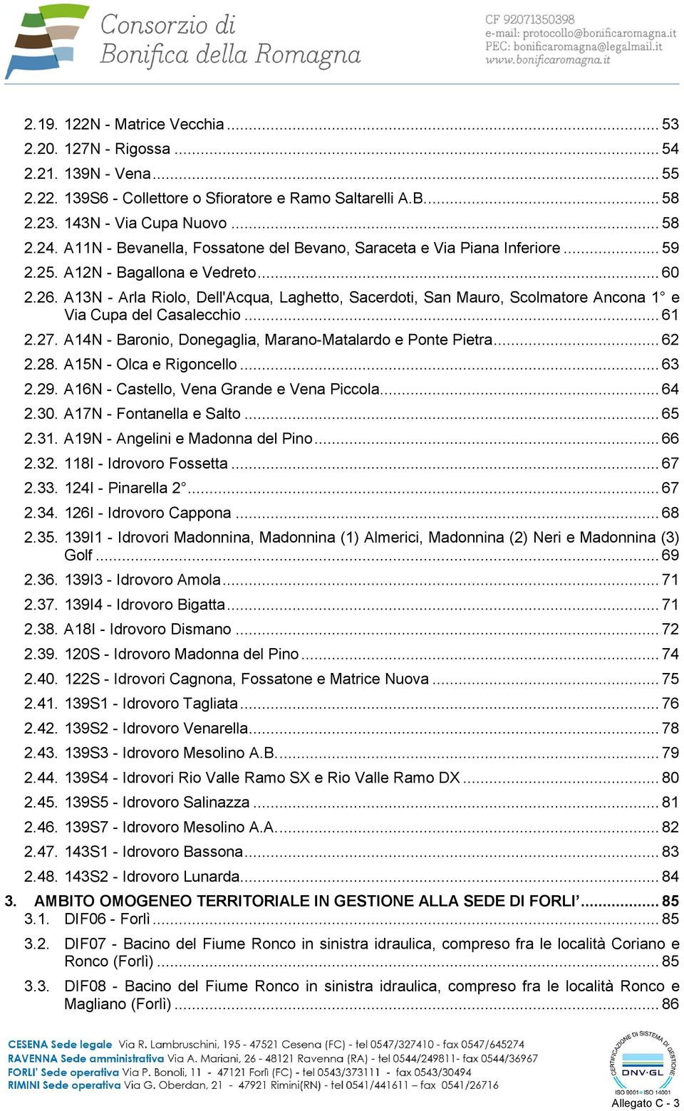 A13N - Arla Riolo, Dell'Acqua, Laghetto, Sacerdoti, San Mauro, Scolmatore Ancona 1 e Via Cupa del Casalecchio... 61 2.27. A14N - Baronio, Donegaglia, Marano-Matalardo e Ponte Pietra... 62 2.28.